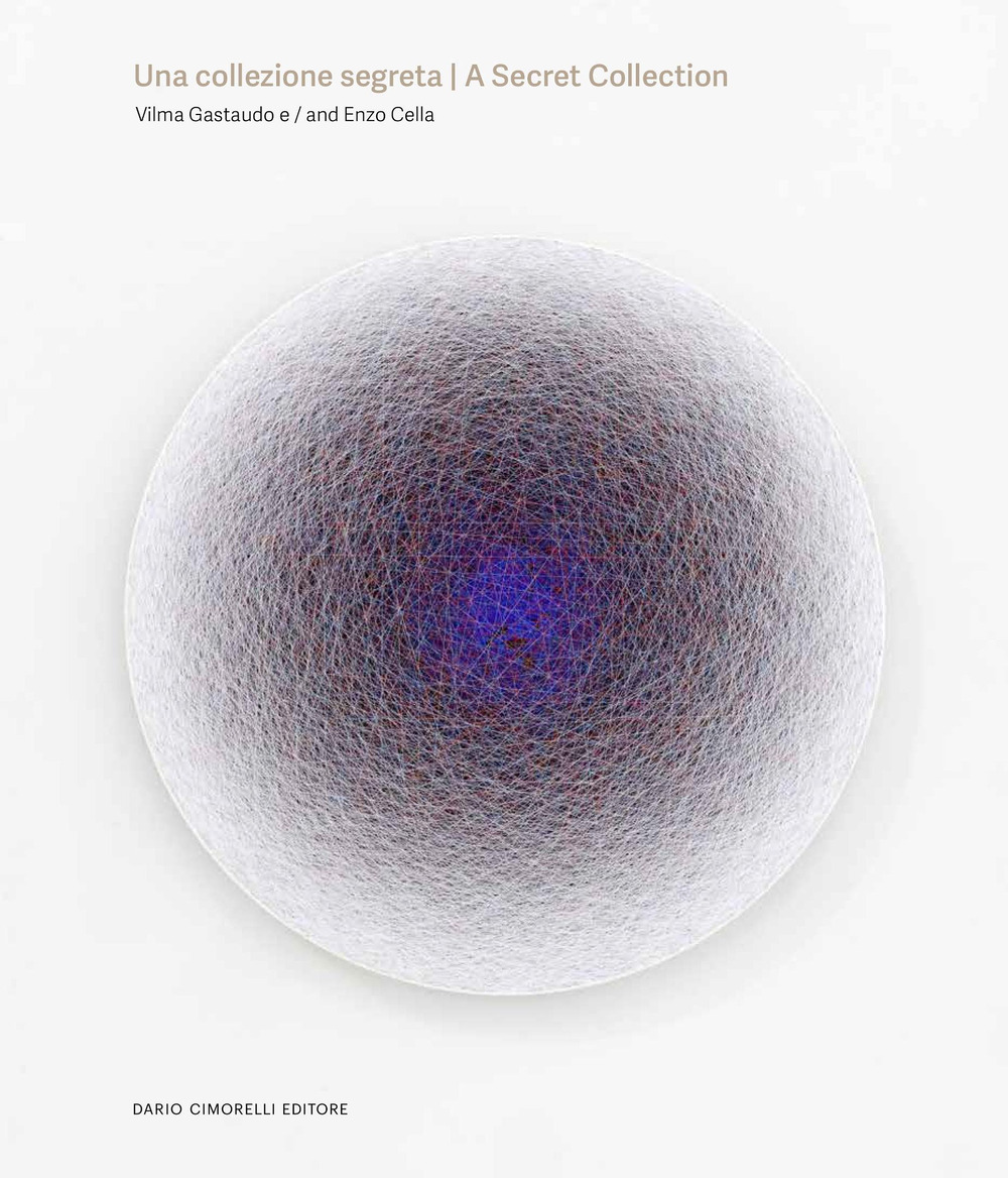 Una collezione segreta. Vilma Gastaudo e Enzo Cella-A secret collection. Vilma Gastaudo and Enzo Cella