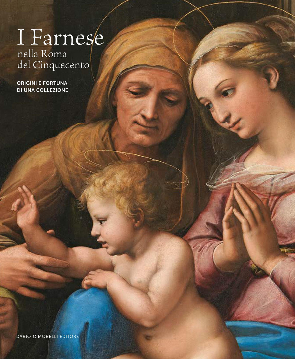 I Farnese nella Roma del Cinquecento. Origini e fortuna di una collezione