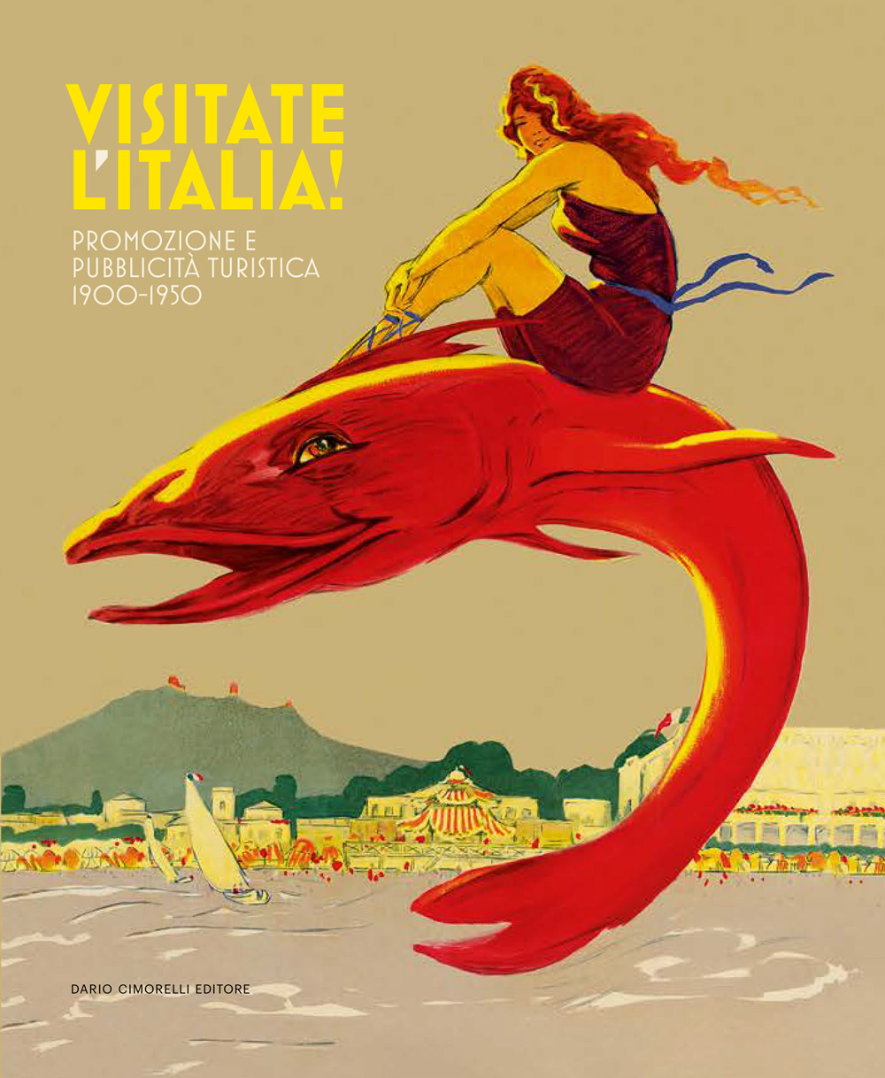 Visitate l'Italia! Promozione e pubblicità turistica 1900-1950. Catalogo della mostra (Torino, 13 febbraio-25 agosto 2025)