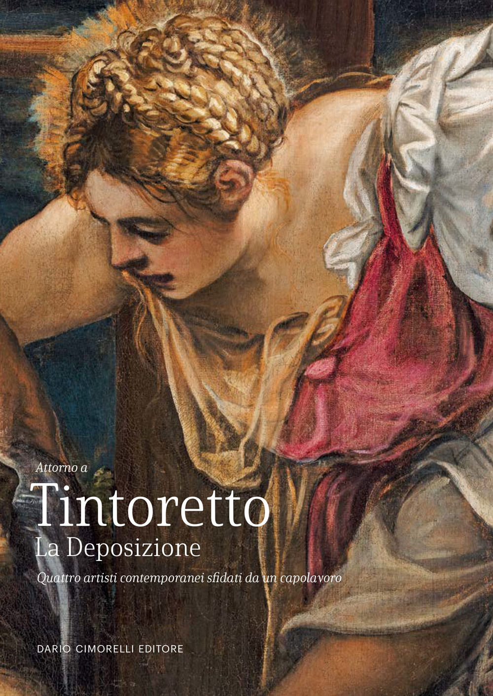 Tintoretto. La Deposizione. Quattro artisti contemporanei sfidati da un capolavoro