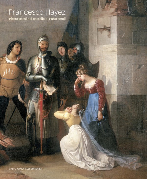 Francesco Hayez. Pietro Rossi nel castello di Pontremoli