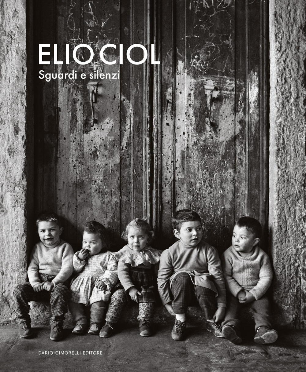 Elio Ciol. Sguardi e silenzi. Catalogo della mostra (Milano, 14 novembre 2025-15 febbraio 2026)