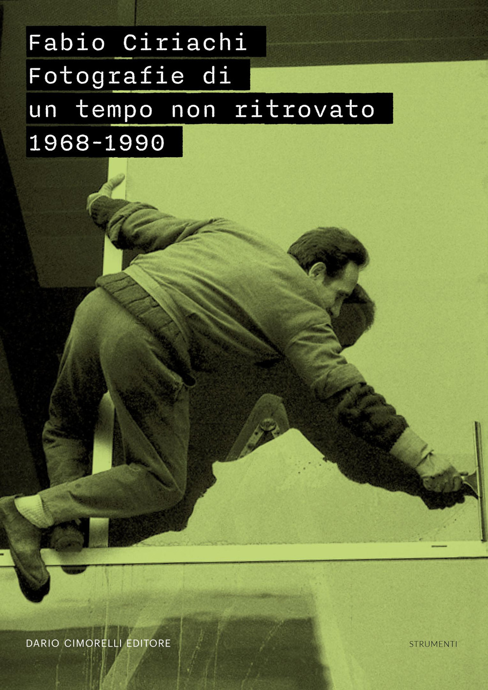 Fabio Ciriachi. Fotografie di un tempo non ritrovato 1968-1990