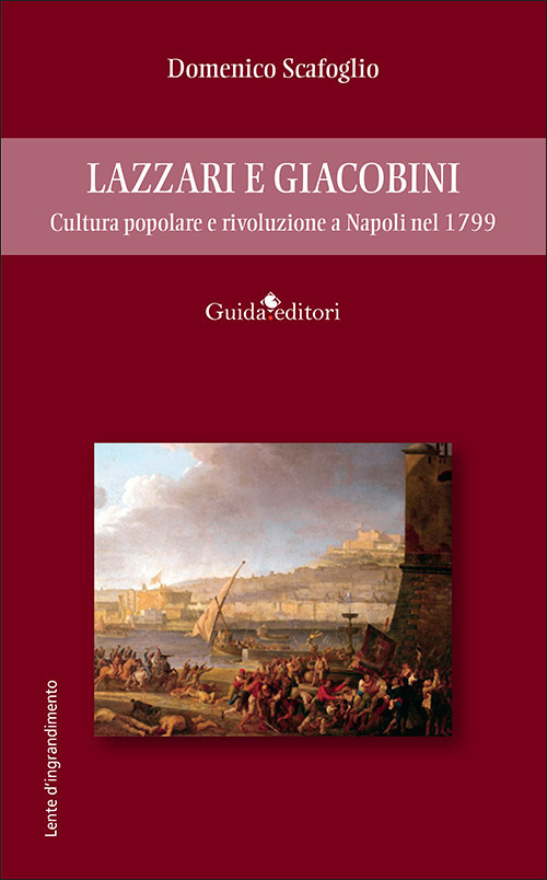Lazzari e Giacobini. Cultura popolare e rivoluzione a Napoli nel 1799