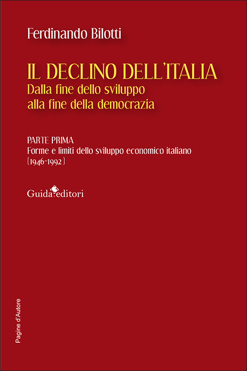 Il declino dell'Italia. Dalla fine dello sviluppo alla fine della democrazia. Vol. 1: Forme e limiti dello sviluppo economico italiano (1946-1992)