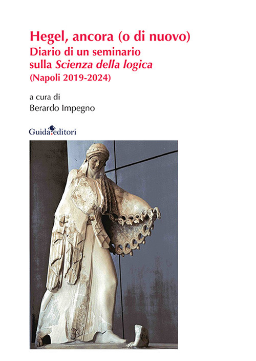 Hegel, ancora (o di nuovo). Diario di un seminario sulla «Scienza della logica» (Napoli 2019-2024)