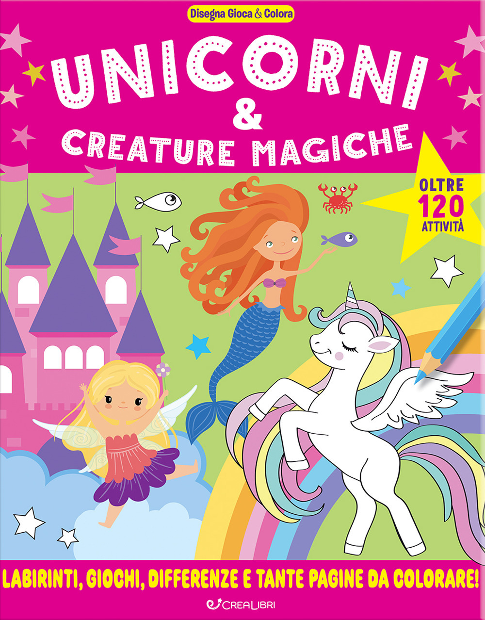 Unicorni & creature magiche. Disegna gioca & colora