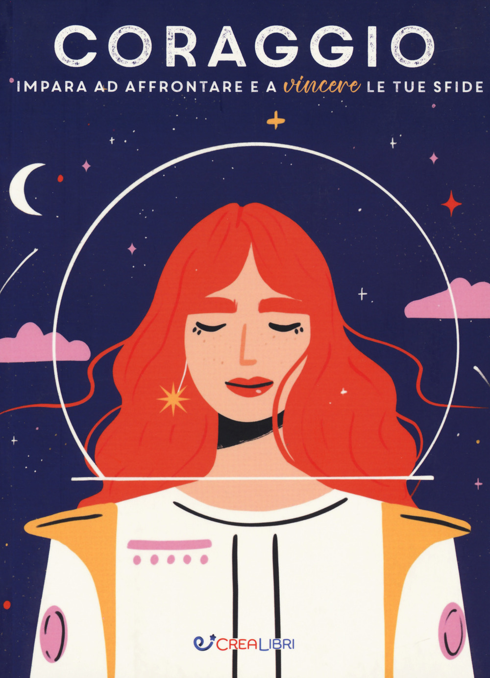Coraggio. Impara ad affrontare e a vincere le tue sfide