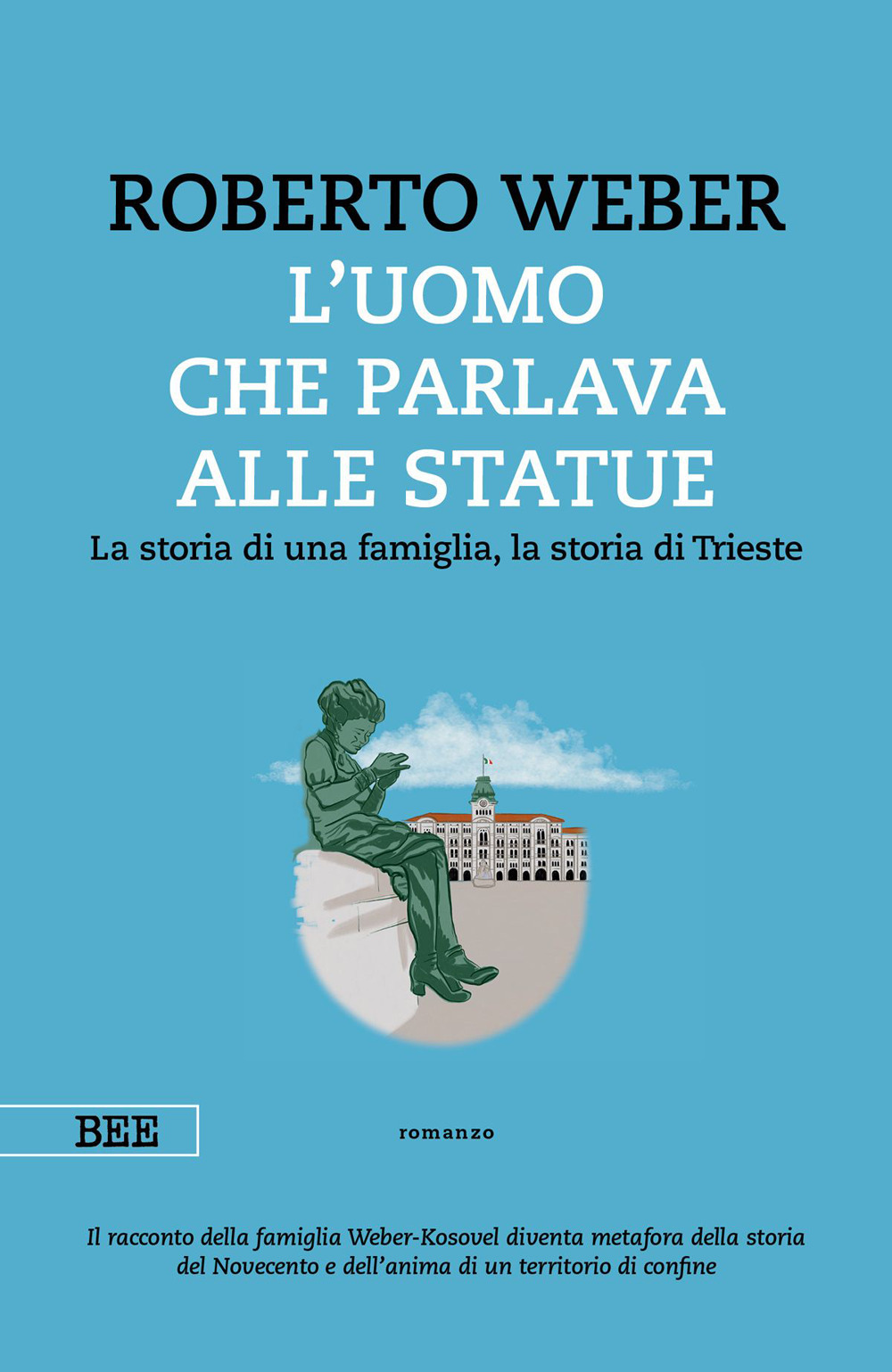 L'uomo che parlava alle statue. La storia di una famiglia, la storia di Trieste