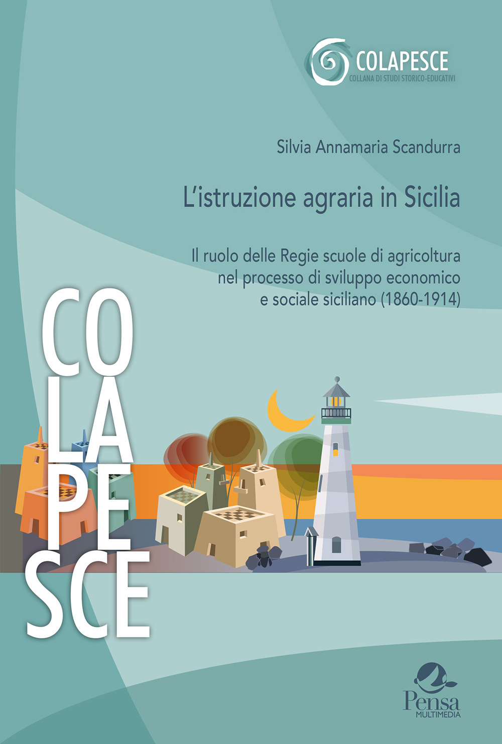 L'istruzione agraria in Sicilia. Il ruolo delle Regie scuole di agricoltura nel processo di sviluppo economico e sociale siciliano (1860-1914)