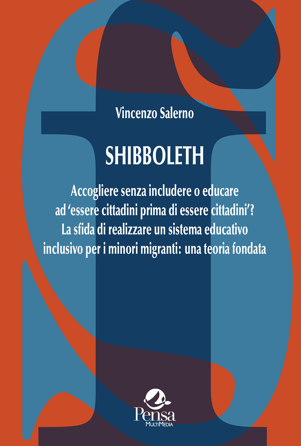 Shibboleth. Accogliere senza includere o educare ad «essere cittadini prima di essere cittadini»? La sfida di realizzare un sistema educativo inclusivo per i minori migranti: una teoria fondata