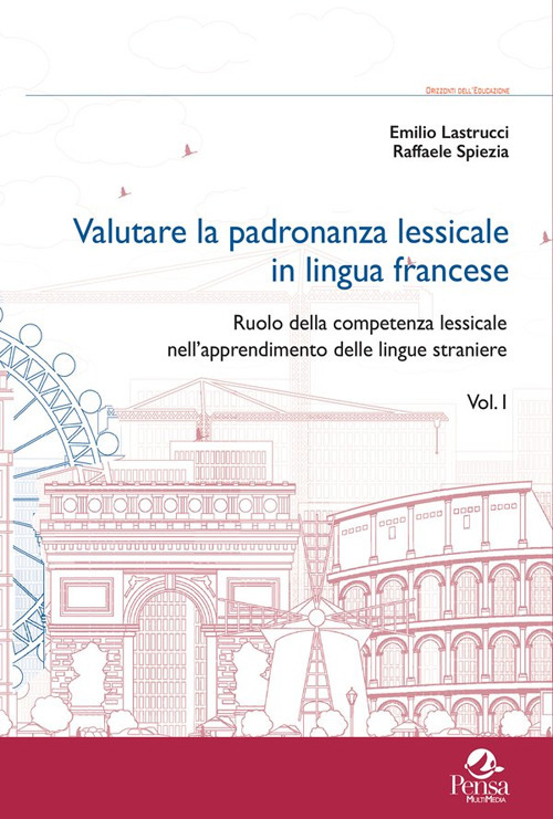 Valutare la padronanza lessicale in lingua francese. Vol. 1: Ruolo della competenza lessicale nell'apprendimento delle lingue straniere