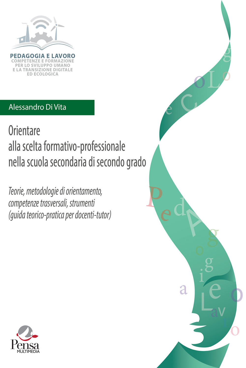 Orientare alla scelta formativo-professionale nella scuola secondaria di secondo grado. Teorie, metodologie di orientamento, competenze trasversali, strumenti (guida teorico-pratica per docenti-tutor)