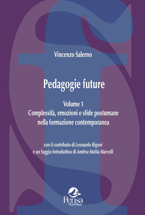 Pedagogie future. Complessità, emozioni e sfide postumane nella formazione contemporanea. Vol. 1