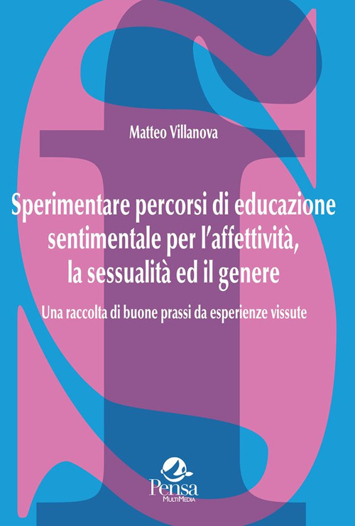Sperimentare percorsi di educazione sentimentale per l'affettività, la sessualità ed il genere. Una raccolta di buone prassi da esperienze vissute