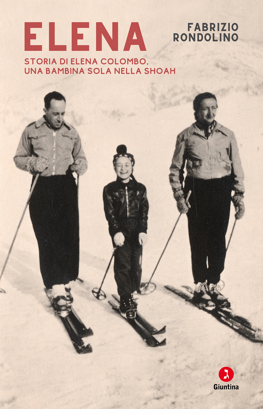 Elena. Storia di Elena Colombo, una bambina sola nella Shoah