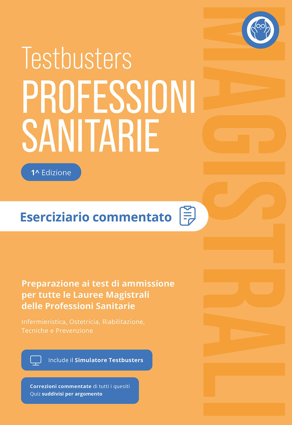 Testbusters Professioni Sanitarie Magistrali. Eserciziario Commentato. Preparazione ai test di ammissione per tutte le lauree magistrali delle professioni sanitarie: infermieristica, ostetricia, riabilitazione, tecniche e prevenzione