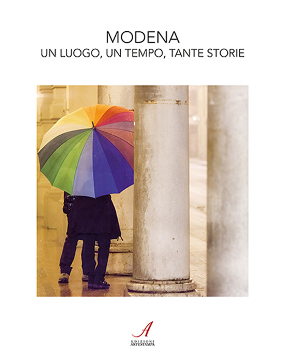 Modena. Un luogo, un tempo, tante storie