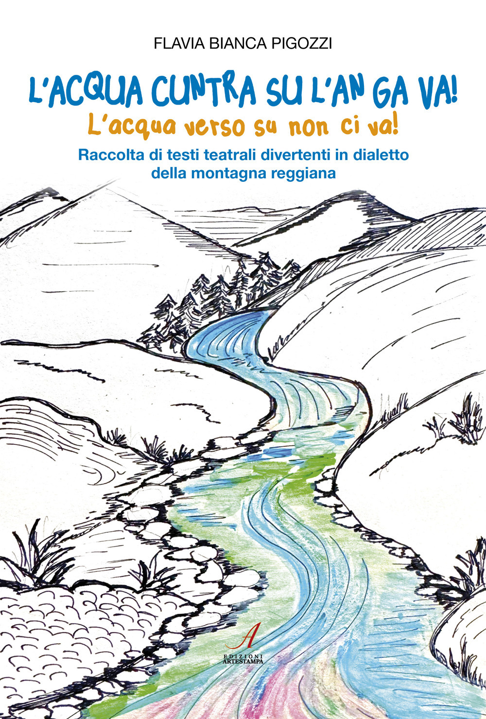 L'acqua cuntra su l'an ga va! (L'acqua verso su non ci va!) Raccolta di testi teatrali divertenti in dialetto della montagna reggiana