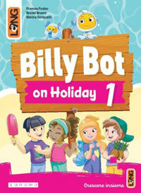 Billy Bot on holidays. Per la Scuola elementare. Vol. 1