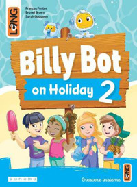 Billy Bot on holidays. Per la Scuola elementare. Vol. 2