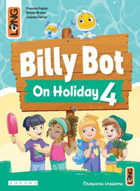 Billy Bot on holidays. Per la Scuola elementare. Vol. 4
