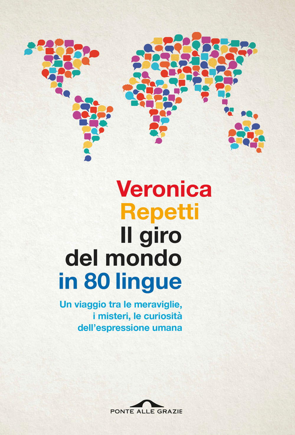 Il giro del mondo in 80 lingue. Un viaggio tra le meraviglie, i misteri, le curiosità dell'espressione umana