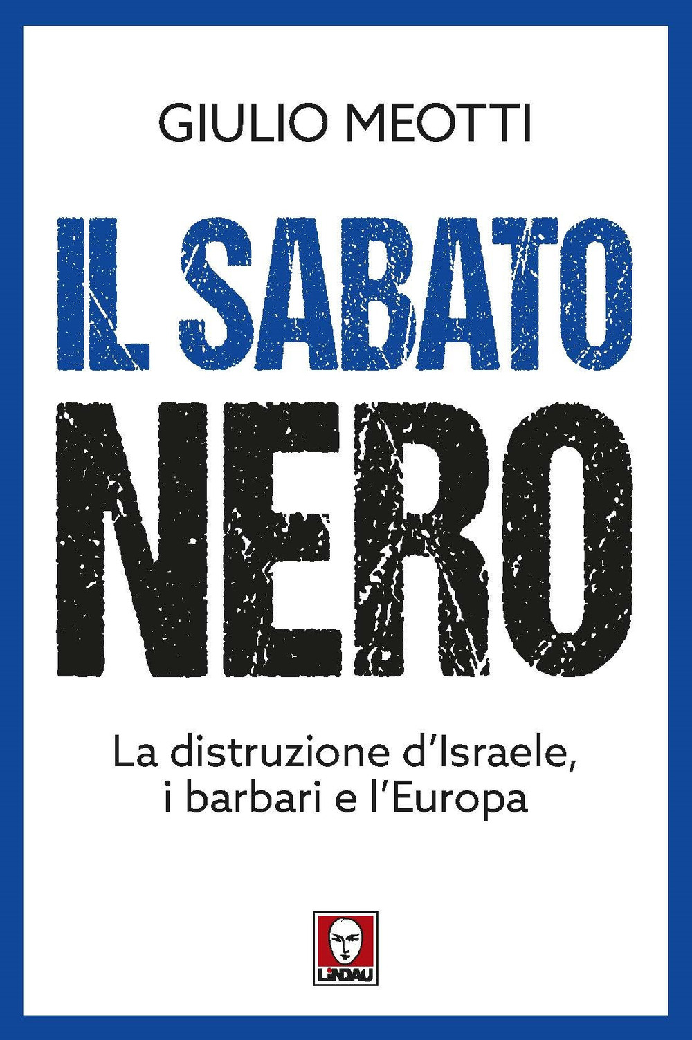 Il sabato nero. La distruzione d'Israele, i barbari e l'Europa