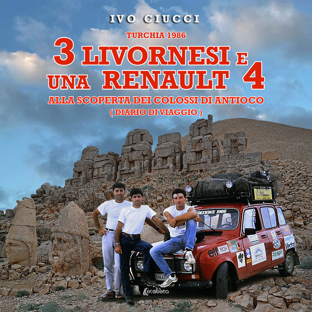 Turchia 1986. 3 livornesi e una Renault 4. Alla scoperta dei Colossi di Antioco (diario di viaggio)