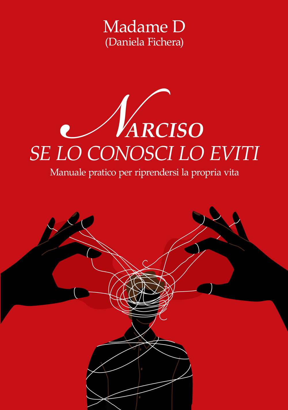 Narciso. Se lo conosci lo eviti. Manuale pratico per riprendersi la propria vita