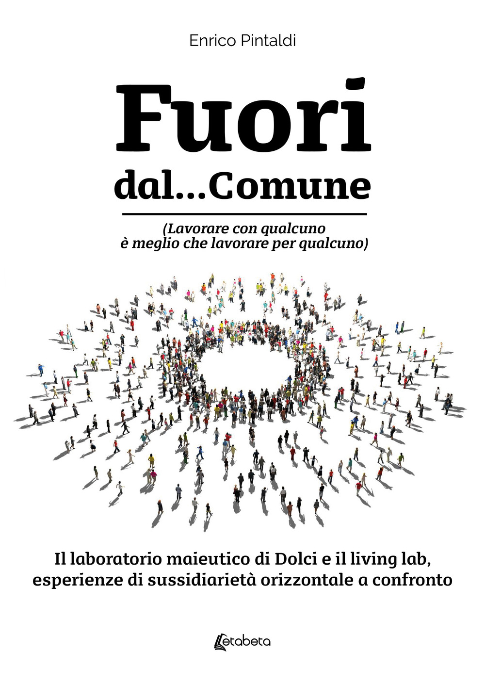 Fuori dal... Comune. (Lavorare con qualcuno è meglio che lavorare per qualcuno). Il laboratorio maieutico di dolci e il living lab, esperienze di sussidiarietà orizzontale a confronto