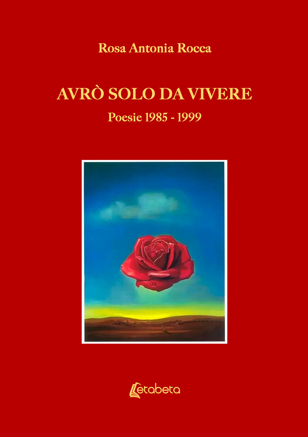 Avrò solo da vivere. Poesie 1985-1999
