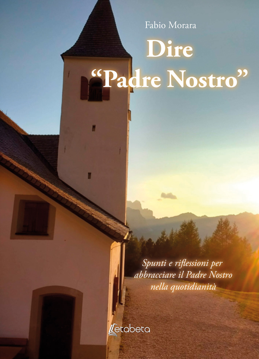 Dire «Padre Nostro». Spunti e riflessioni per abbracciare il Padre Nostro nella quotidianità