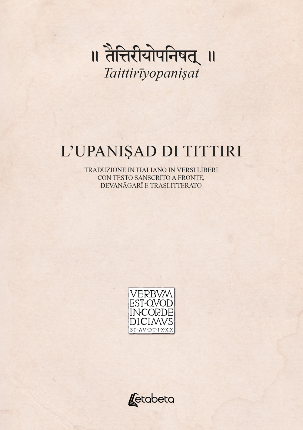 Taittirīyopaniṣat. L’Upaniṣad di Tittiri. Traduzione in italiano in versi liberi con testo sanscrito a fronte, devanāgarī e traslitterato