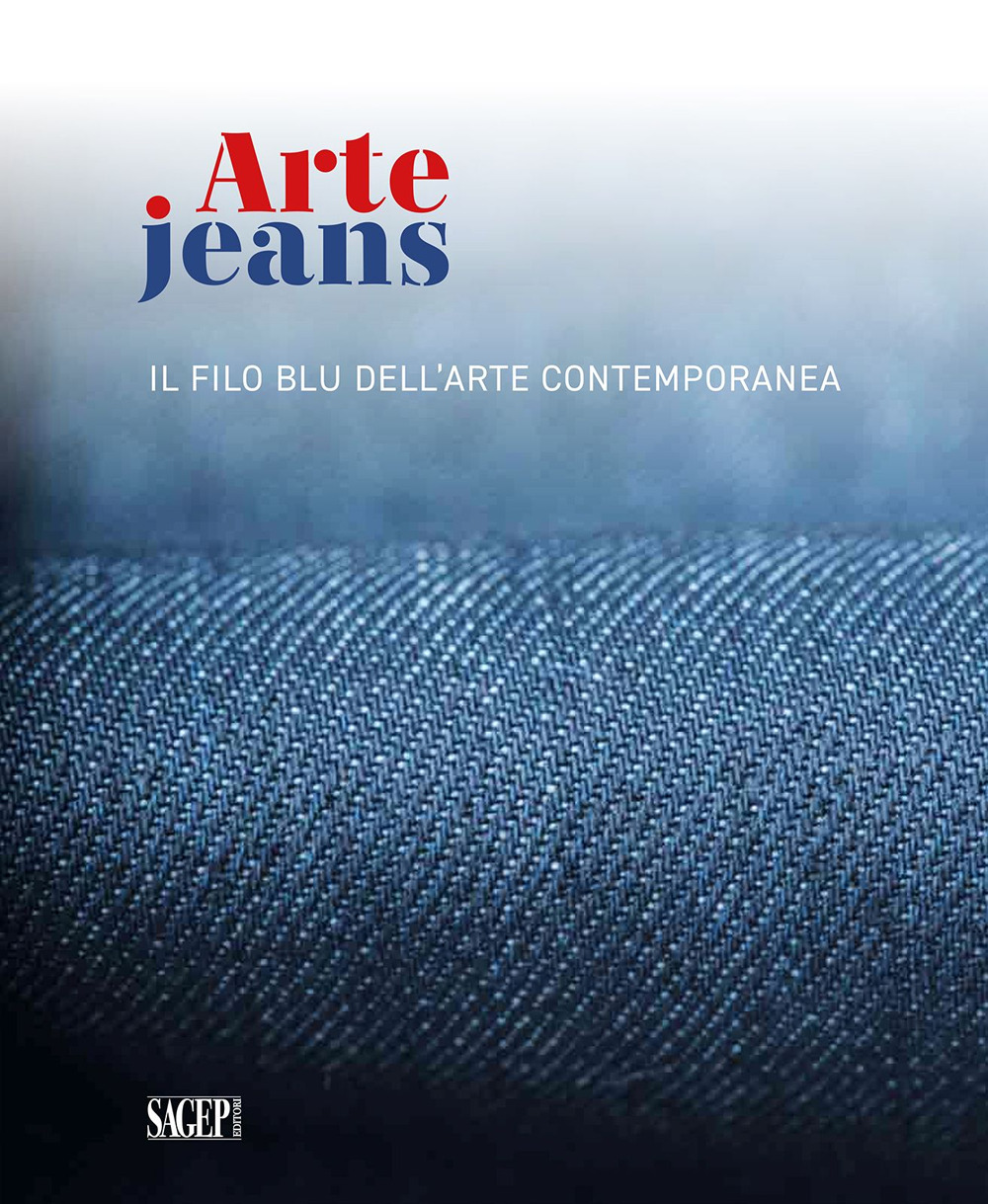 Arte Jeans. Il filo blu dell'arte contemporanea. Catalogo della mostra (Genova, 5 ottobre-5 novembre 2023)