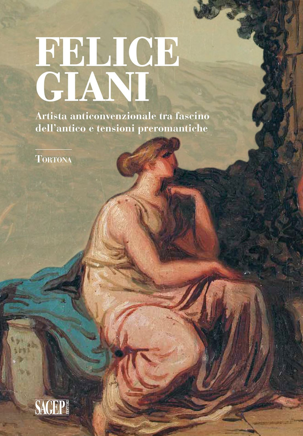 Felice Giani. Artista anticonvenzionale tra fascino dell'antico e tensioni preromantiche. Tortona