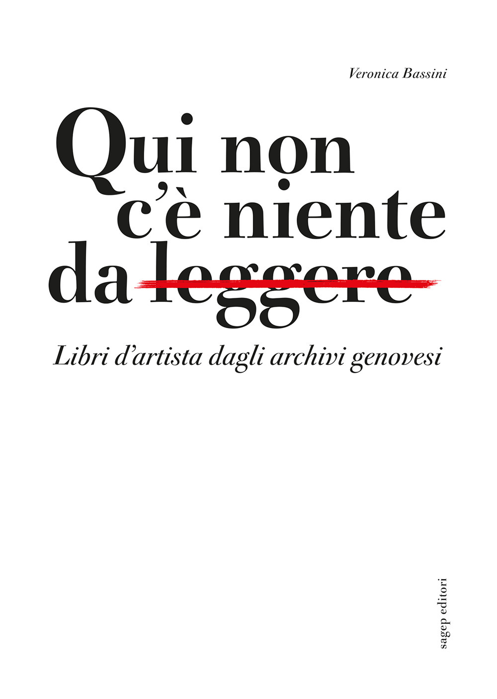 Qui non c'è niente da leggere. Libri d'artista dagli archivi genovesi. Catalogo della mostra (Genova, 11 gennaio-28 aprile 2024)