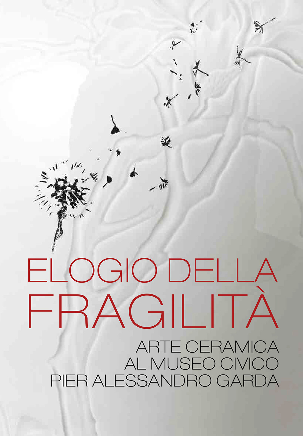 Elogio della fragilità. Arte ceramica al Museo Civico Pier Alessandro Garda. Catalogo della mostra (Ivrea, 17 febbraio 2024-14 luglio 2024)