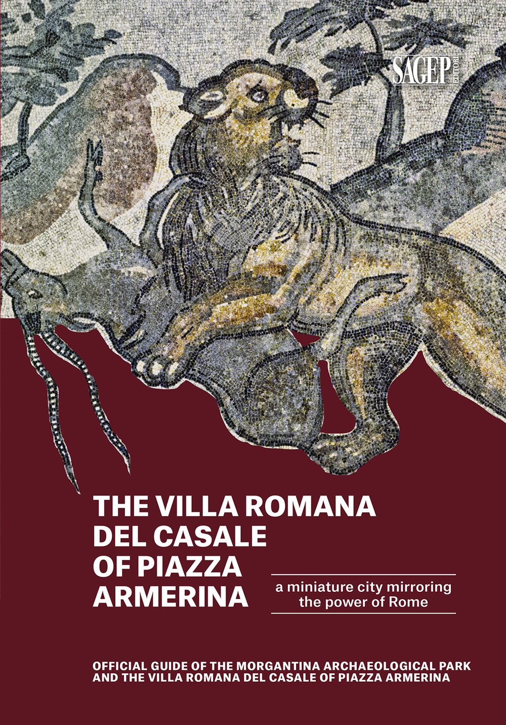 The Villa romana del Casale of Piazza Armerina. A Miniature city mirroring the power of Rome. Offical Guide of the Morgantina Archaeolocal PArk and the Villa romana del Casale of Piazza Armerina