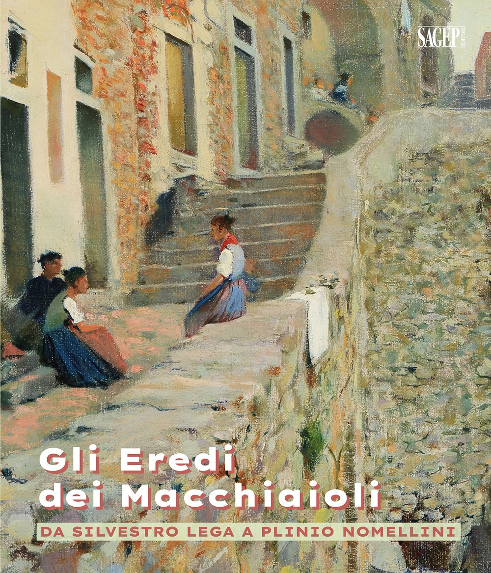 Gli eredi dei macchiaioli. Da Silvestro Lega a Plinio Nomellini