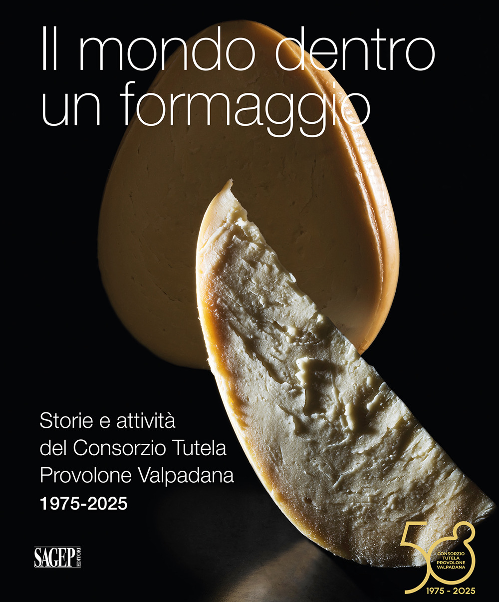 Il mondo dentro un formaggio. Storie e attività del Consorzio Tutela Provolone Valpadana 1975-2025