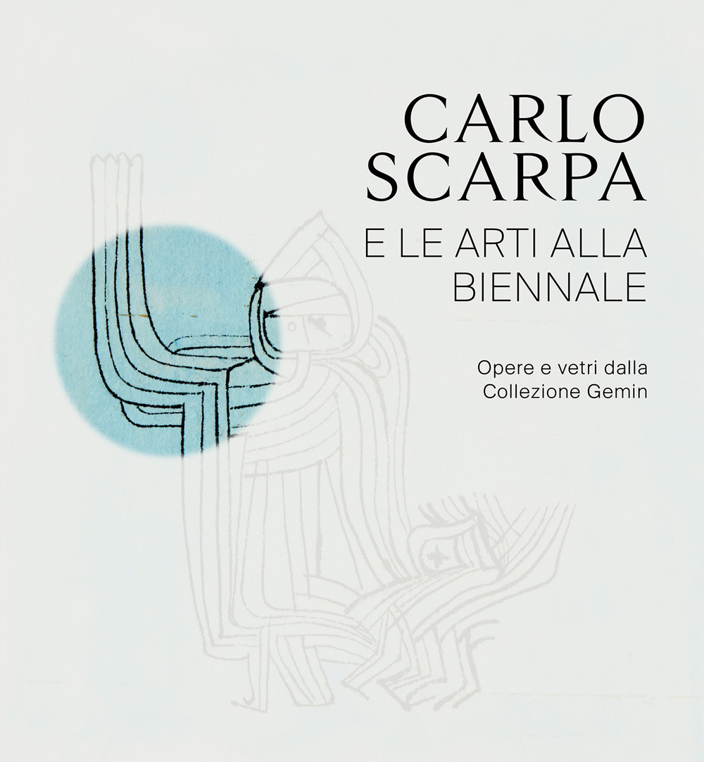Carlo Scarpa e le arti alla Biennali. Opere e vetri dalla Collezione Gemin
