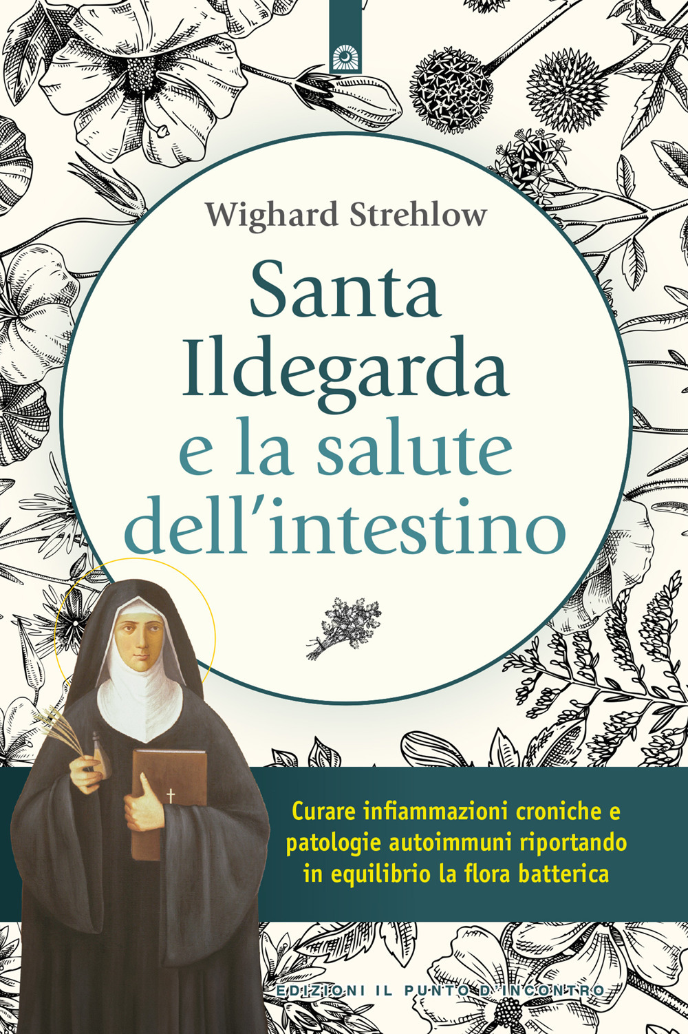 Santa Ildegarda e la salute dell'intestino. Curare infiammazioni croniche e patologie autoimmuni riportando in equilibro la flora batterica