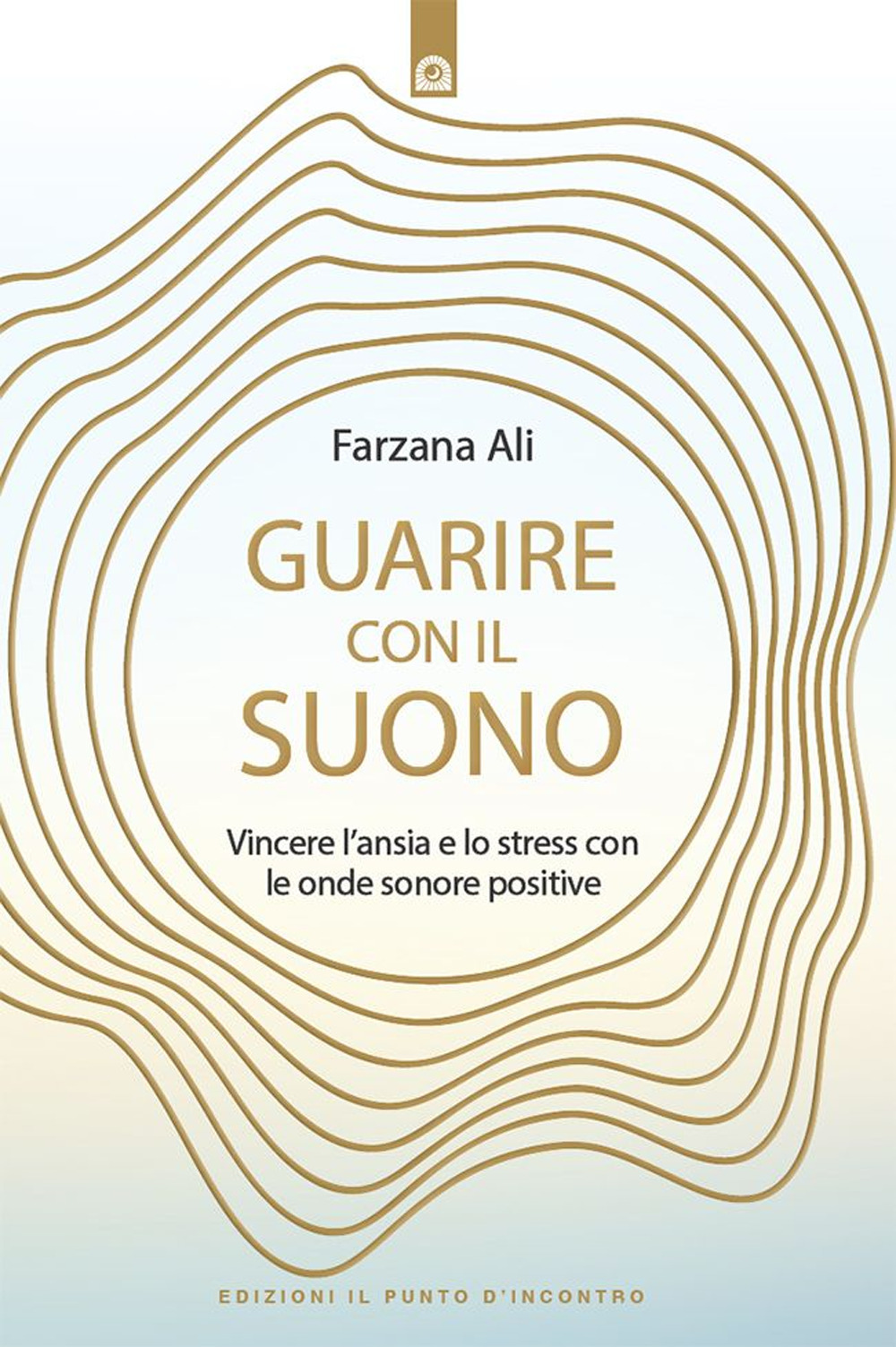 Guarire con il suono. Vincere l'ansia e lo stress con le onde sonore positive