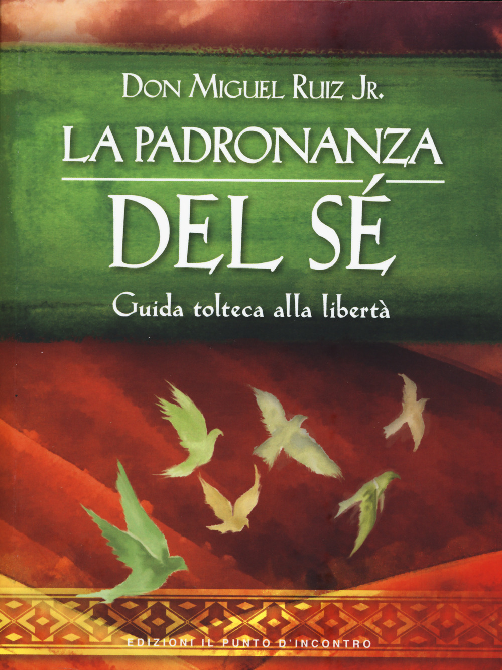 La padronanza del sé. Guida tolteca alla libertà