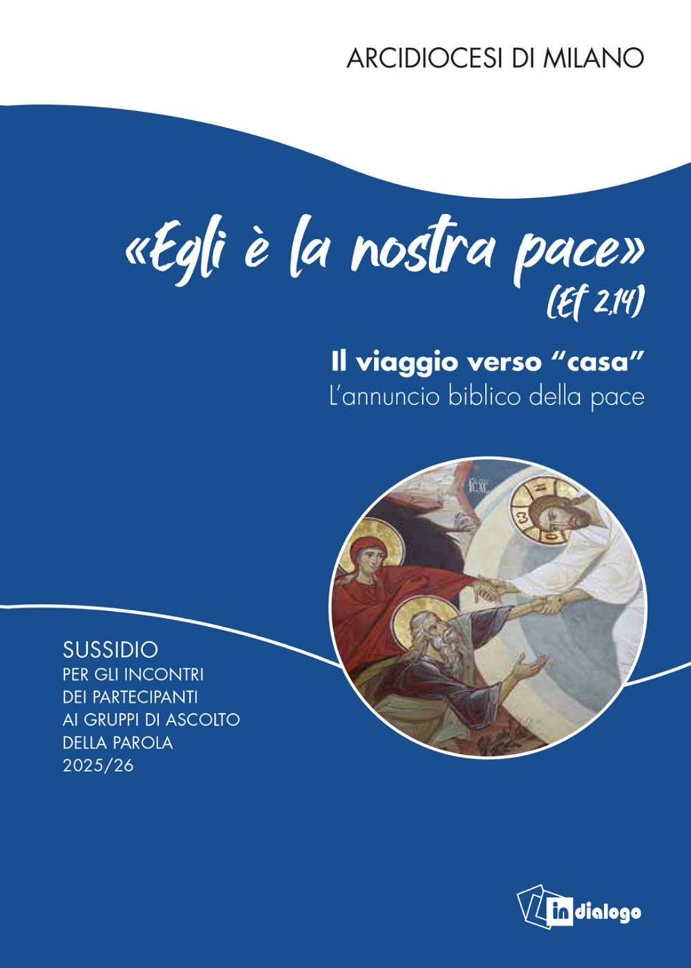 «Egli è la nostra pace» (Ef. 2,14). Il viaggio verso «casa». L'annuncio biblico della pace. Sussidio per gli incontri dei partecipanti ai Gruppi di Ascolto della Parola