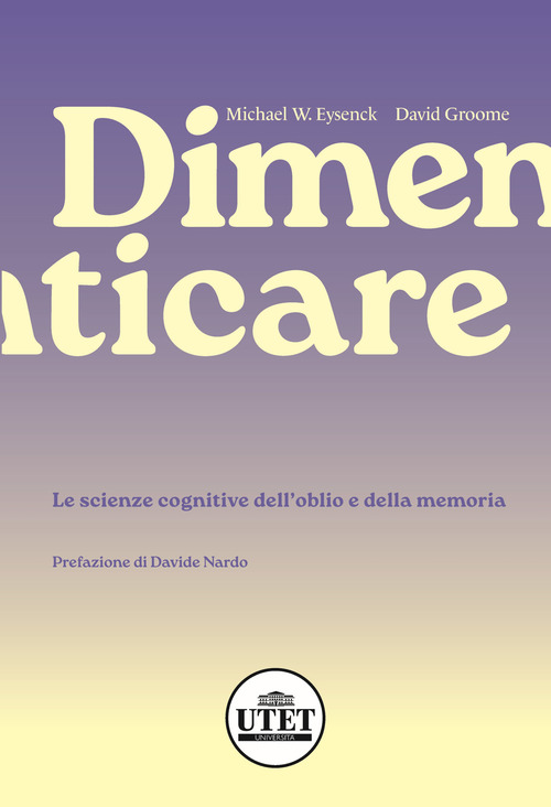 Dimenticare. Le scienze cognitive dell’oblio e della memoria