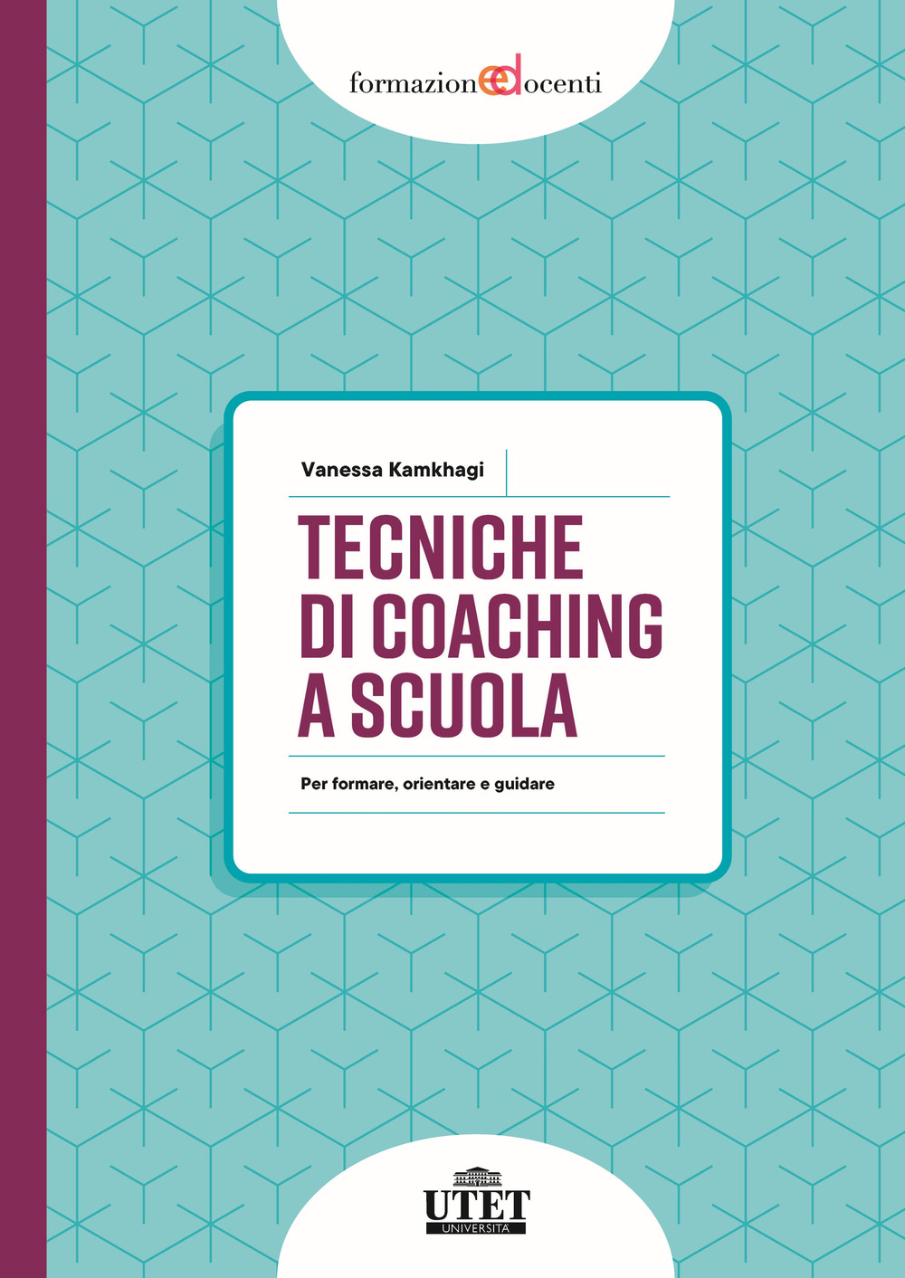 Tecniche di coaching a scuola. Per formare, orientare e guidare
