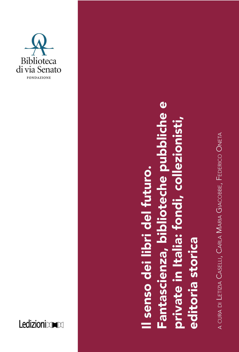 Il senso dei libri del futuro. Fantascienza, biblioteche pubbliche e private in Italia: fondi, collezionisti, editoria storica