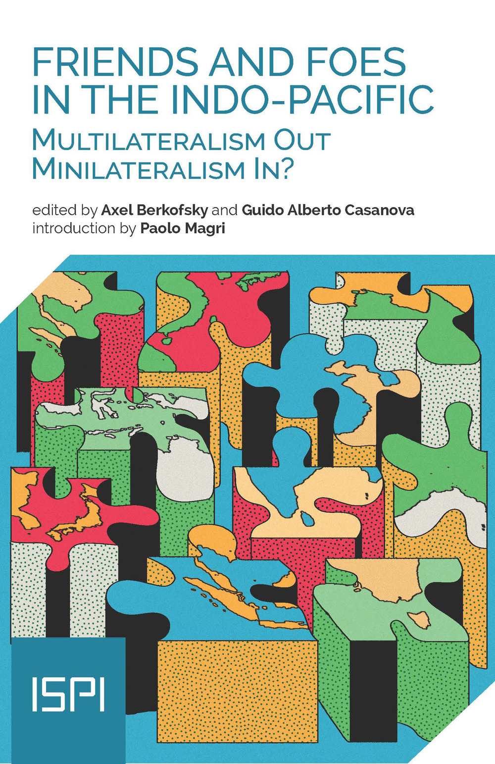 Friends and Foes in the Indo-Pacific. Multilateralism Out, Minilateralism In?